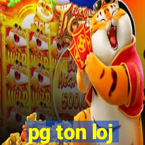 pg ton loj